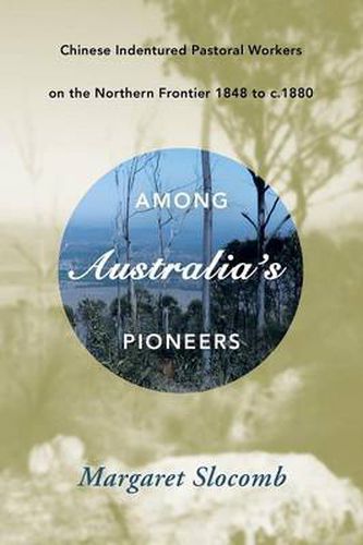 Cover image for Among Australia's Pioneers: Chinese Indentured Pastoral Workers on the Northern Frontier 1848 to C.1880