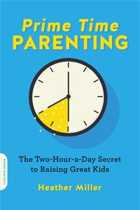 Cover image for Prime-Time Parenting: The Two-Hour-a-Day Secret to Raising Awesome Kids