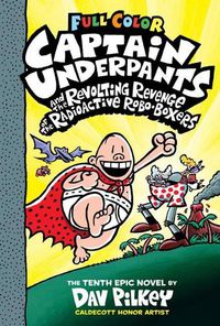 Cover image for Captain Underpants and the Revolting Revenge of the Radioactive Robo-Boxers (Captain Underpants #10 Color Edition)