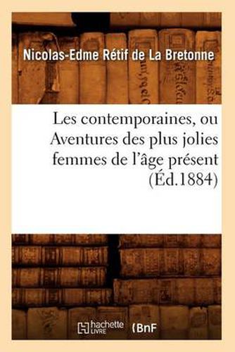 Les Contemporaines, Ou Aventures Des Plus Jolies Femmes de l'Age Present (Ed.1884)