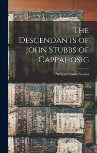 Cover image for The Descendants of John Stubbs of Cappahosic