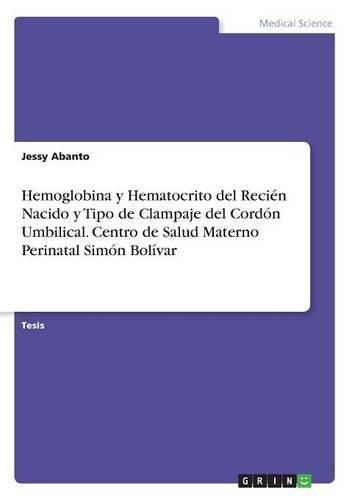 Cover image for Hemoglobina y Hematocrito del Recien Nacido y Tipo de Clampaje del Cordon Umbilical. Centro de Salud Materno Perinatal Simon Bolivar