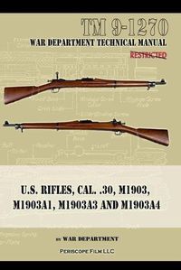 Cover image for U.S. RIfles, Cal. 30, M1903, M1903A1, M1903A3, M1903A4