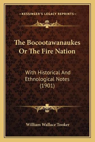 Cover image for The Bocootawanaukes or the Fire Nation: With Historical and Ethnological Notes (1901)