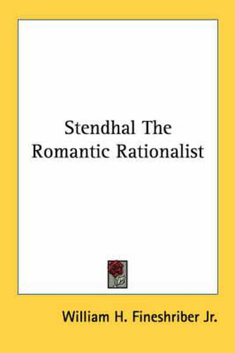 Cover image for Stendhal the Romantic Rationalist