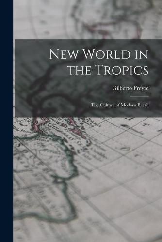 New World in the Tropics; the Culture of Modern Brazil