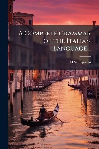 Cover image for A Complete Grammar of the Italian Language ..