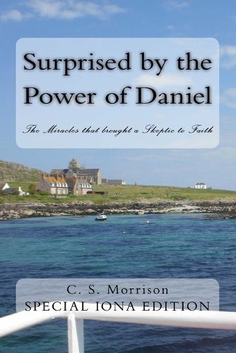 Cover image for Surprised by the Power of Daniel (Special Iona Edition): The Miracles that brought a Skeptic to Faith