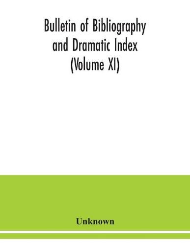 Cover image for Bulletin of bibliography and Dramatic Index (Volume XI)