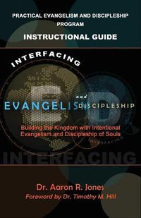 Cover image for Interfacing Evangelism and Discipleship: Building the Kingdom with Intentional Evangelism and Discipleship of Souls