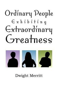 Cover image for Ordinary People Exhibiting Extraordinary Greatness