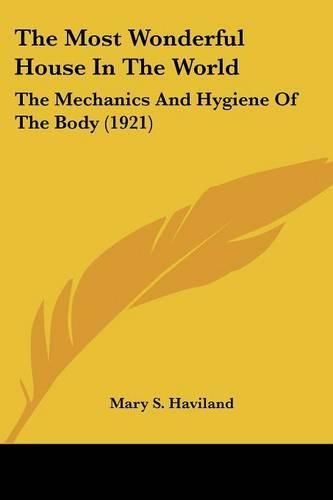 Cover image for The Most Wonderful House in the World: The Mechanics and Hygiene of the Body (1921)