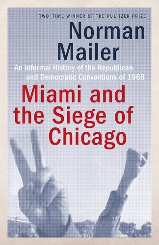 Cover image for Miami and the Siege of Chicago: An Informal History of the Republican and Democratic Conventions of 1968