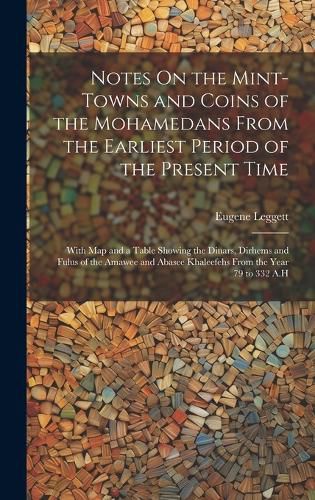 Cover image for Notes On the Mint-Towns and Coins of the Mohamedans From the Earliest Period of the Present Time