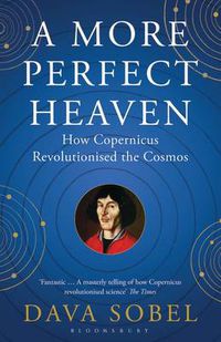 Cover image for A More Perfect Heaven: How Copernicus Revolutionised the Cosmos