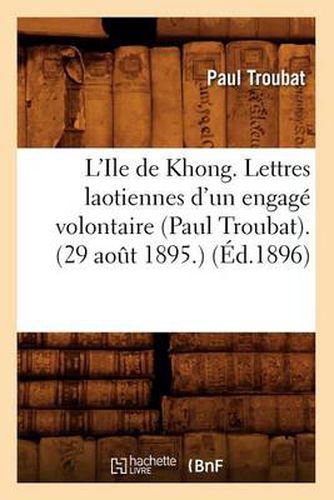 Cover image for L'Ile de Khong. Lettres Laotiennes d'Un Engage Volontaire (Paul Troubat). (29 Aout 1895.) (Ed.1896)