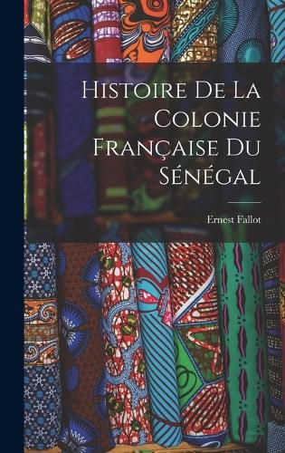 Cover image for Histoire de la Colonie Francaise du Senegal