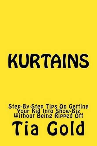 Cover image for Kurtains: Step-By-Step Tips On Getting Your Kid Into Show-Biz Without Being Ripped Off