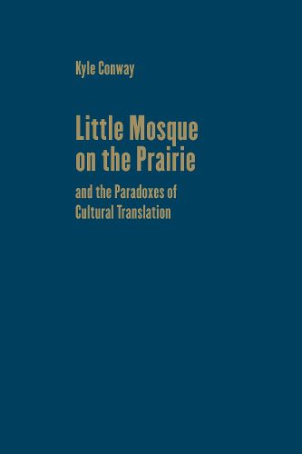 Cover image for Little Mosque on the Prairie and the Paradoxes of Cultural Translation