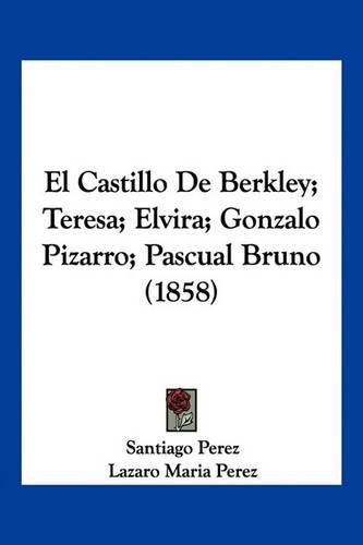 El Castillo de Berkley; Teresa; Elvira; Gonzalo Pizarro; Pascual Bruno (1858)