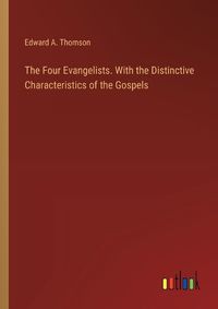 Cover image for The Four Evangelists. With the Distinctive Characteristics of the Gospels