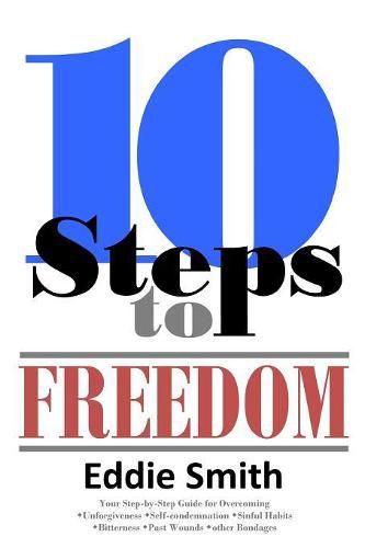 10 Steps to Freedom: Are You Saved, but Not Free?