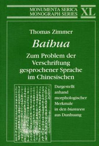 Cover image for Baihua. Zum Problem der Verschriftung gesprochener Sprache im Chinesischen: Dargestellt anhand morphologischer Merkmale in den  bianwen  aus Dunhuang