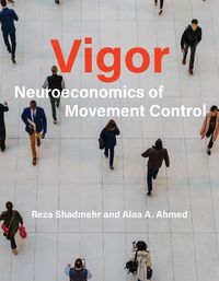 Cover image for Vigor: Neuroeconomics of Movement Control