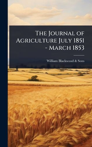Cover image for The Journal of Agriculture July 1851 - March 1853