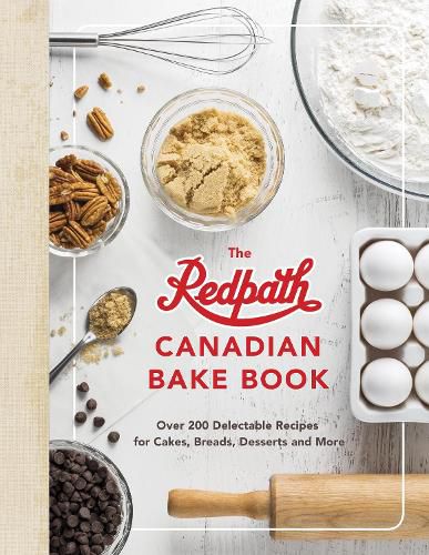 Cover image for The Redpath Canadina Bake Book: Over 200 Delectable Recipes for Cakes, Breads, Desserts and More