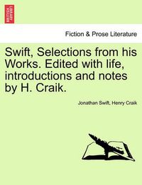 Cover image for Swift, Selections from His Works. Edited with Life, Introductions and Notes by H. Craik.