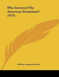 Cover image for Who Invented the American Steamboat? (1874)