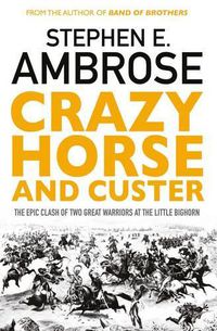 Cover image for Crazy Horse And Custer: The Epic Clash of Two Great Warriors at the Little Bighorn
