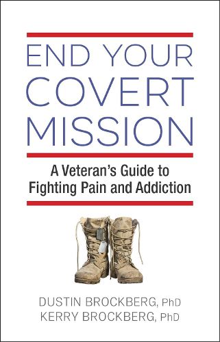 End Your Covert Mission: A Veteran's Guide to Fighting Pain and Addiction