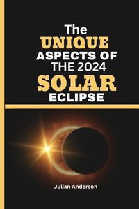 Cover image for The Unique Aspects of the 2024 Solar Eclipse
