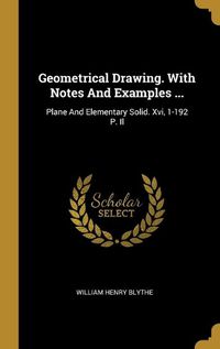 Cover image for Geometrical Drawing. With Notes And Examples ...