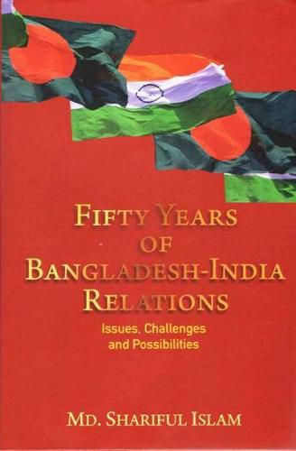 Cover image for Fifty Years of Bangladesh-India Relations: Issues, Challenges and Possibilities