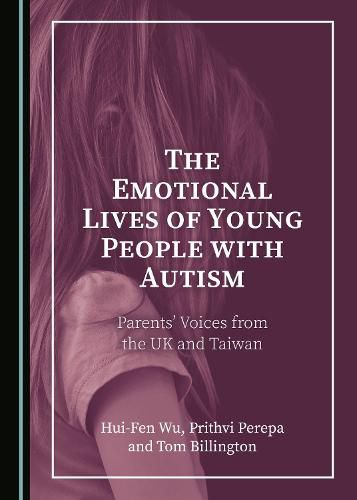 Cover image for The Emotional Lives of Young People with Autism: Parents' Voices from the UK and Taiwan