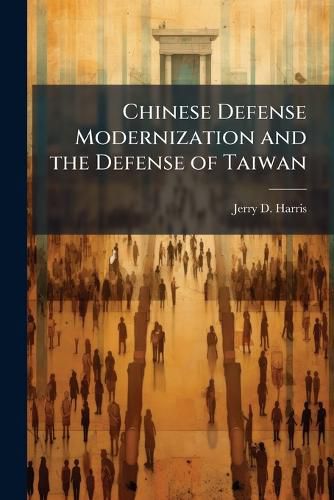Cover image for Chinese Defense Modernization and the Defense of Taiwan