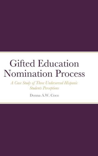 Cover image for Gifted Education Nomination Process: A Case Study of Three Underserved Hispanic Students Perceptions