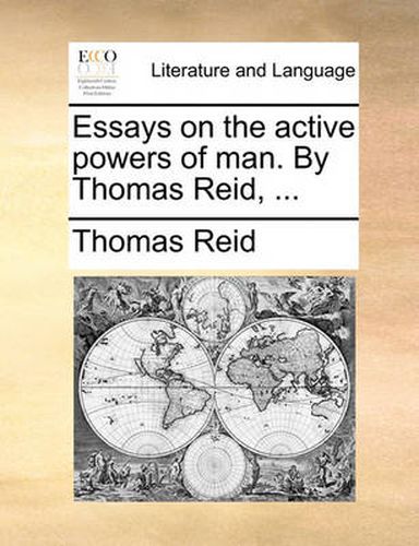 Cover image for Essays on the Active Powers of Man. by Thomas Reid, ...