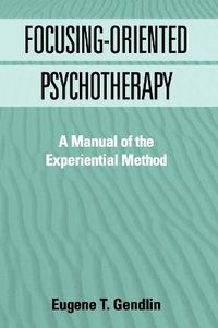 Cover image for Focusing-Oriented Psychotherapy: A Manual of the Experiential Method