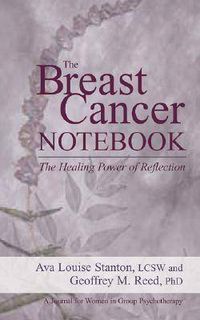 Cover image for The Breast Cancer Notebook: The Healing Power of Reflection