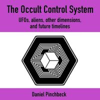 Cover image for The Occult Control System: Ufos, Aliens, Other Dimensions, and Future Timelines