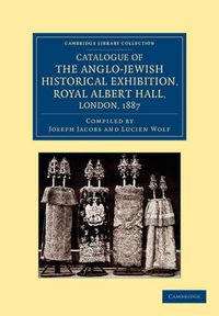 Cover image for Catalogue of the Anglo-Jewish Historical Exhibition, Royal Albert Hall, London, 1887