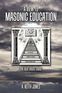 Cover image for A View to Masonic Education: The Blue House Lodge