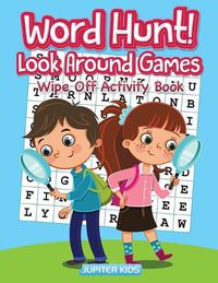 Cover image for Word Hunt! Look Around Games: Wipe Off Activity Book / Hidden PICS