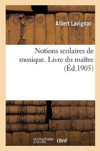 Cover image for Notions Scolaires de Musique. Livre Du Maitre