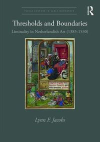 Cover image for Thresholds and Boundaries: Liminality in Netherlandish Art (1385-1530)