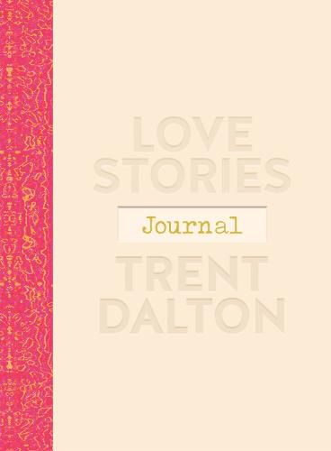 Love Stories Journal: A gorgeous guided keepsake based on Trent Dalton's beloved bestselling book, Love Stories